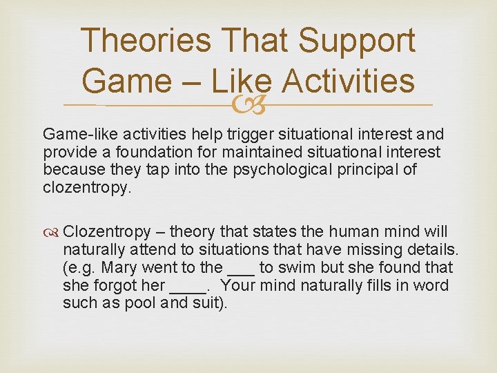 Theories That Support Game – Like Activities Game-like activities help trigger situational interest and