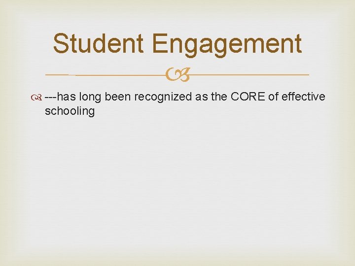 Student Engagement ---has long been recognized as the CORE of effective schooling 