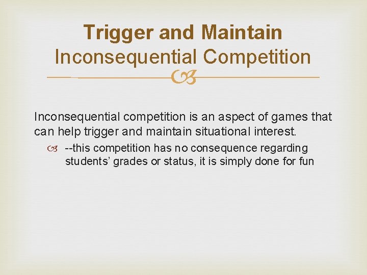 Trigger and Maintain Inconsequential Competition Inconsequential competition is an aspect of games that can