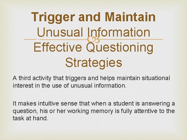 Trigger and Maintain Unusual Information Effective Questioning Strategies A third activity that triggers and