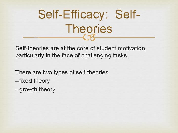 Self-Efficacy: Self. Theories Self-theories are at the core of student motivation, particularly in the