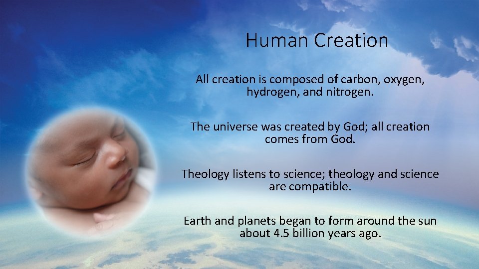 Human Creation All creation is composed of carbon, oxygen, hydrogen, and nitrogen. The universe