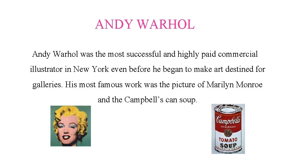 ANDY WARHOL Andy Warhol was the most successful and highly paid commercial illustrator in