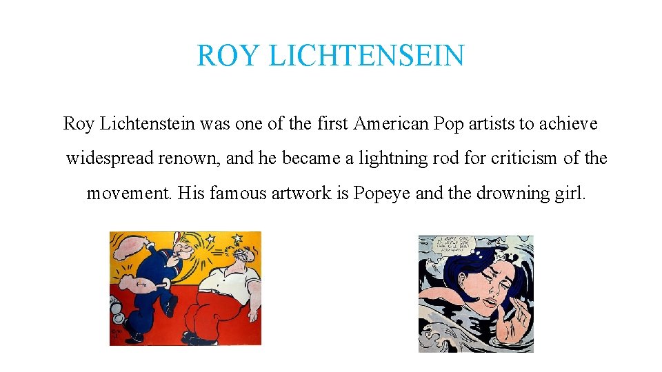 ROY LICHTENSEIN Roy Lichtenstein was one of the first American Pop artists to achieve