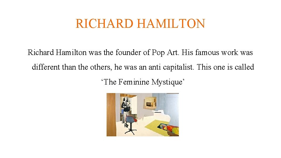 RICHARD HAMILTON Richard Hamilton was the founder of Pop Art. His famous work was