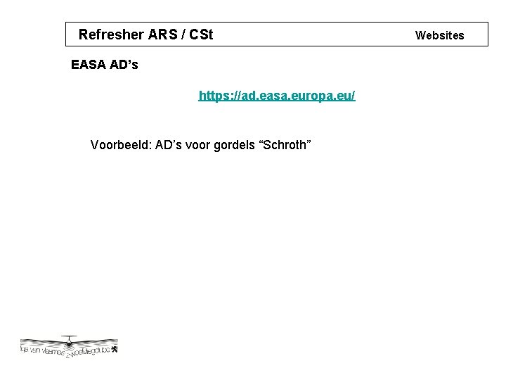 Refresher ARS / CSt EASA AD’s https: //ad. easa. europa. eu/ Voorbeeld: AD’s voor