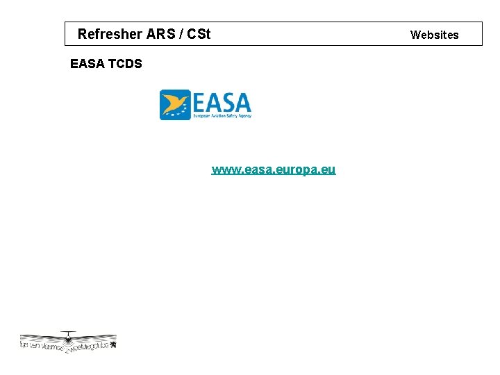 Refresher ARS / CSt Websites EASA TCDS www. easa. europa. eu 