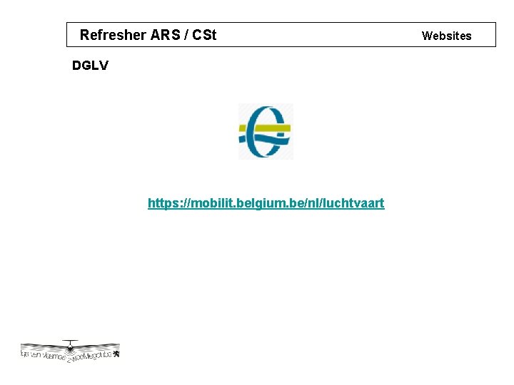 Refresher ARS / CSt DGLV https: //mobilit. belgium. be/nl/luchtvaart Websites 