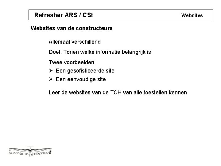 Refresher ARS / CSt Websites van de constructeurs Allemaal verschillend Doel: Tonen welke informatie