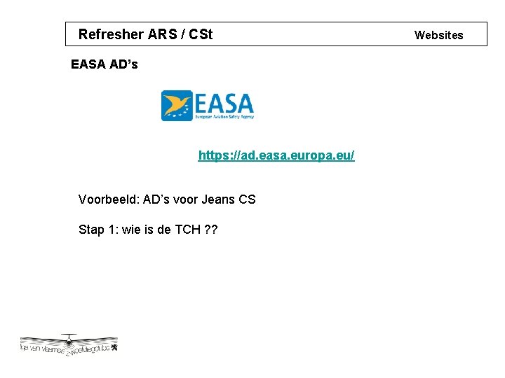 Refresher ARS / CSt EASA AD’s https: //ad. easa. europa. eu/ Voorbeeld: AD’s voor