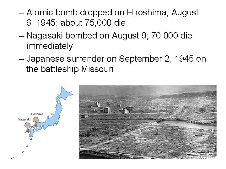 – Atomic bomb dropped on Hiroshima, August 6, 1945; about 75, 000 die –