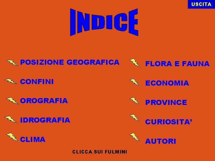 USCITA POSIZIONE GEOGRAFICA FLORA E FAUNA CONFINI ECONOMIA OROGRAFIA PROVINCE IDROGRAFIA CURIOSITA’ CLIMA AUTORI