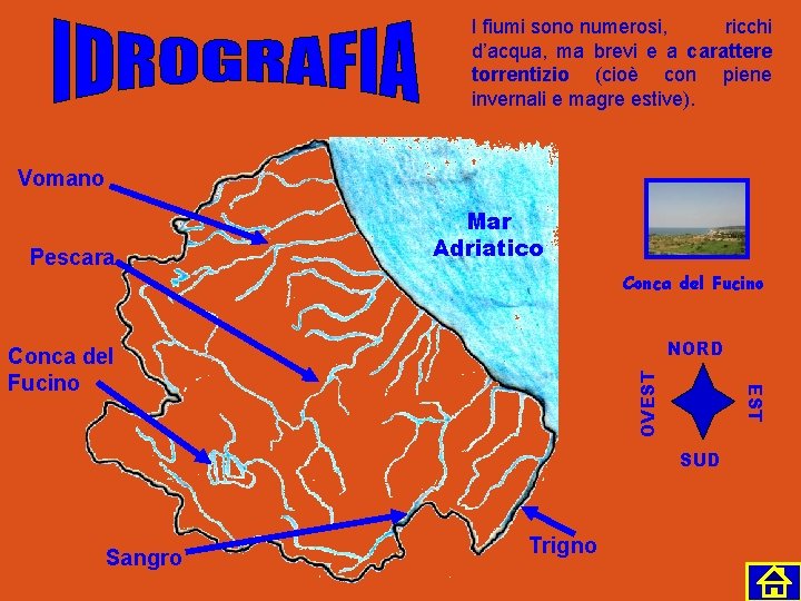 I fiumi sono numerosi, ricchi d’acqua, ma brevi e a carattere torrentizio (cioè con