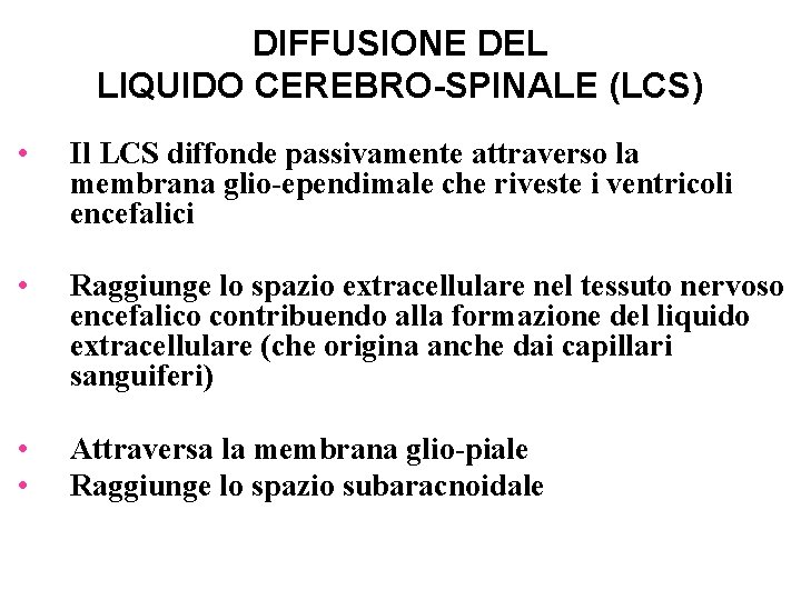 DIFFUSIONE DEL LIQUIDO CEREBRO-SPINALE (LCS) • Il LCS diffonde passivamente attraverso la membrana glio-ependimale
