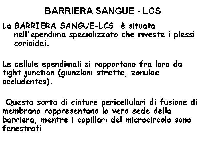 BARRIERA SANGUE - LCS La BARRIERA SANGUE-LCS è situata nell'ependima specializzato che riveste i
