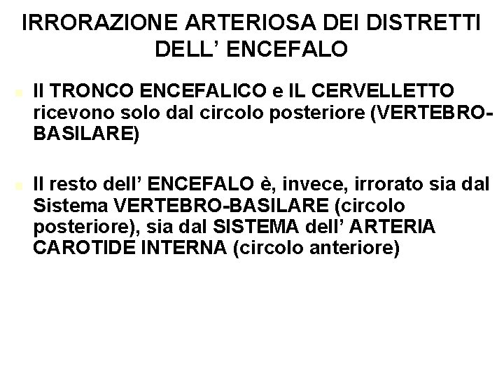 IRRORAZIONE ARTERIOSA DEI DISTRETTI DELL’ ENCEFALO Il TRONCO ENCEFALICO e IL CERVELLETTO ricevono solo