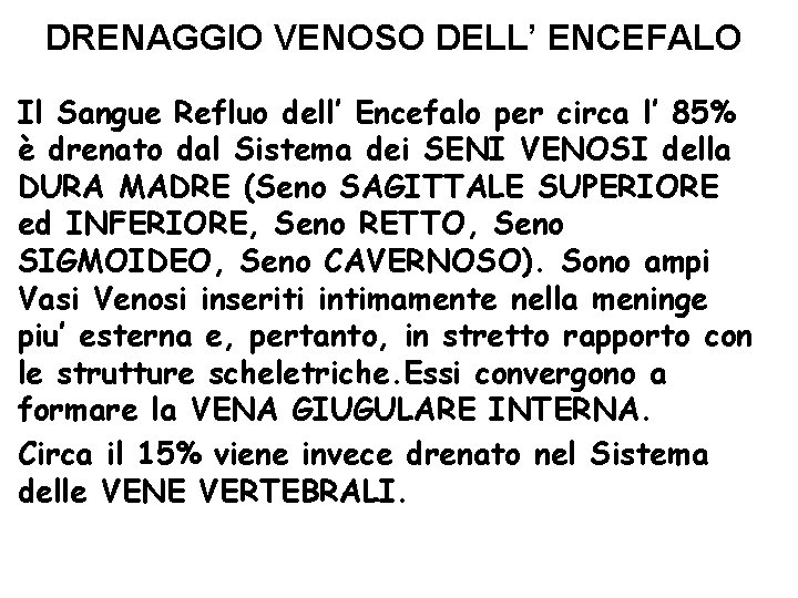 DRENAGGIO VENOSO DELL’ ENCEFALO Il Sangue Refluo dell’ Encefalo per circa l’ 85% è