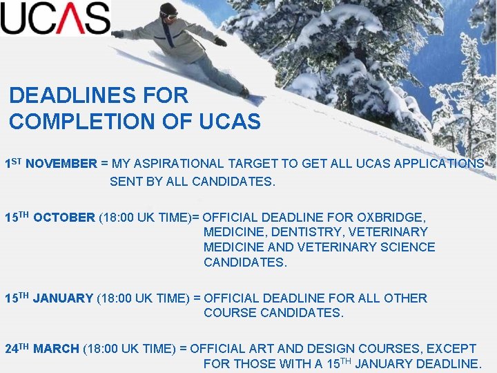 DEADLINES FOR COMPLETION OF UCAS 1 ST NOVEMBER = MY ASPIRATIONAL TARGET TO GET