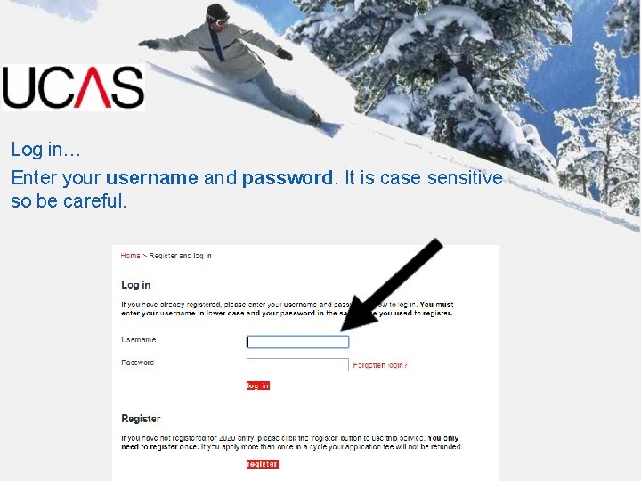 Log in… Enter your username and password. It is case sensitive so be careful.