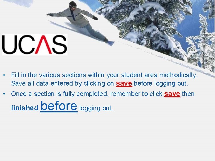  • Fill in the various sections within your student area methodically. Save all