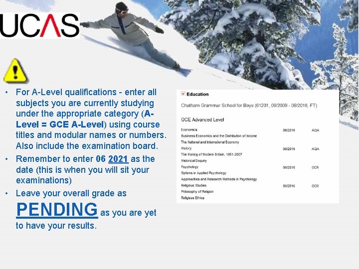  • For A-Level qualifications - enter all subjects you are currently studying under