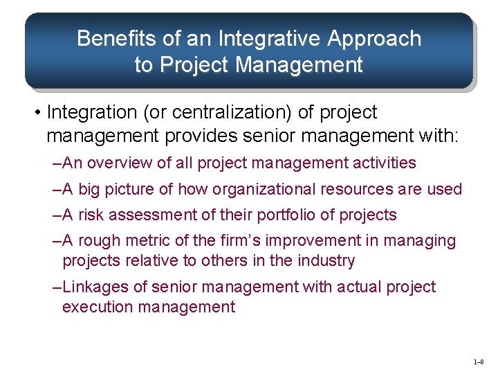 Benefits of an Integrative Approach to Project Management • Integration (or centralization) of project Benefits of an Integrative Approach to Project Management • Integration (or centralization) of project