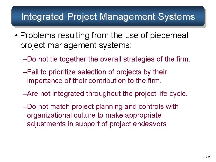 Integrated Project Management Systems • Problems resulting from the use of piecemeal project management Integrated Project Management Systems • Problems resulting from the use of piecemeal project management