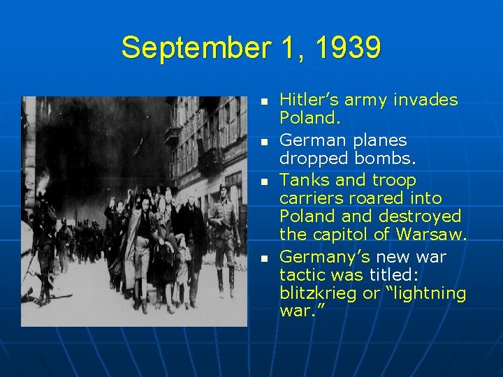 September 1, 1939 n n Hitler’s army invades Poland. German planes dropped bombs. Tanks