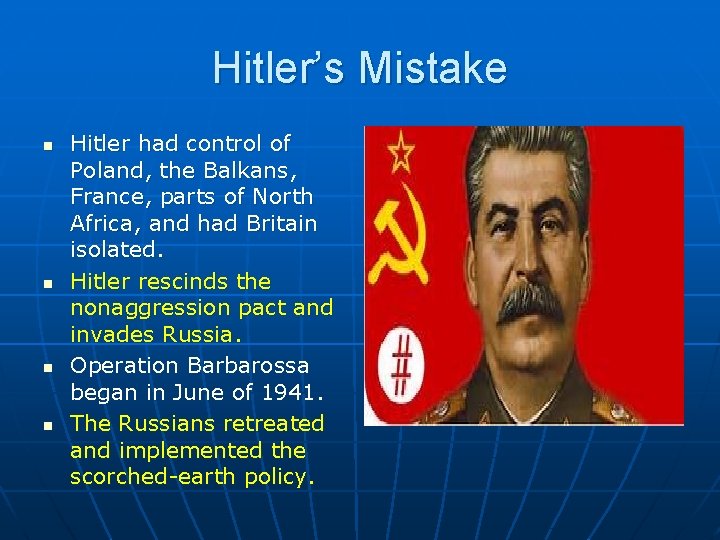 Hitler’s Mistake n n Hitler had control of Poland, the Balkans, France, parts of