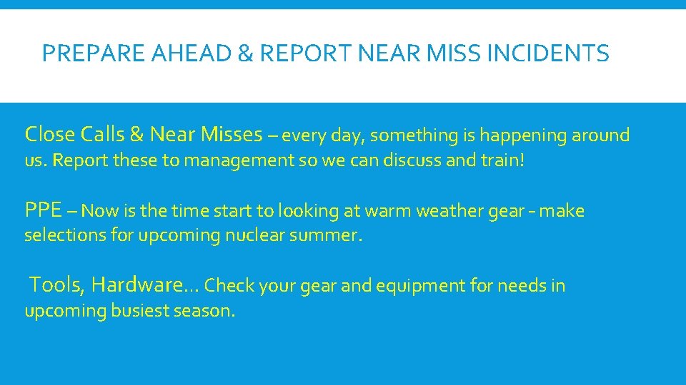PREPARE AHEAD & REPORT NEAR MISS INCIDENTS Close Calls & Near Misses – every