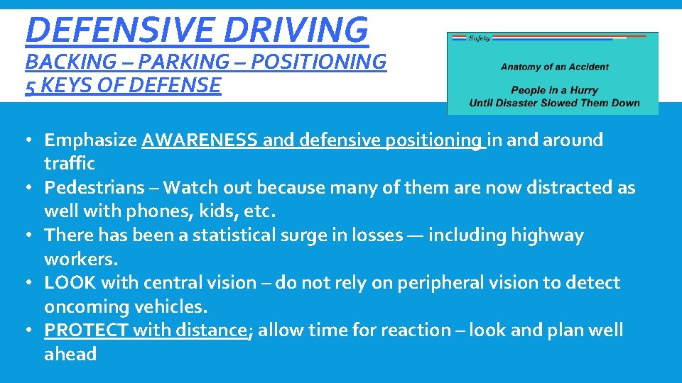 DEFENSIVE DRIVING BACKING – PARKING – POSITIONING 5 KEYS OF DEFENSE • Emphasize AWARENESS