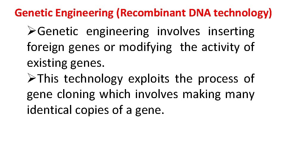 Genetic Engineering (Recombinant DNA technology) ØGenetic engineering involves inserting foreign genes or modifying the