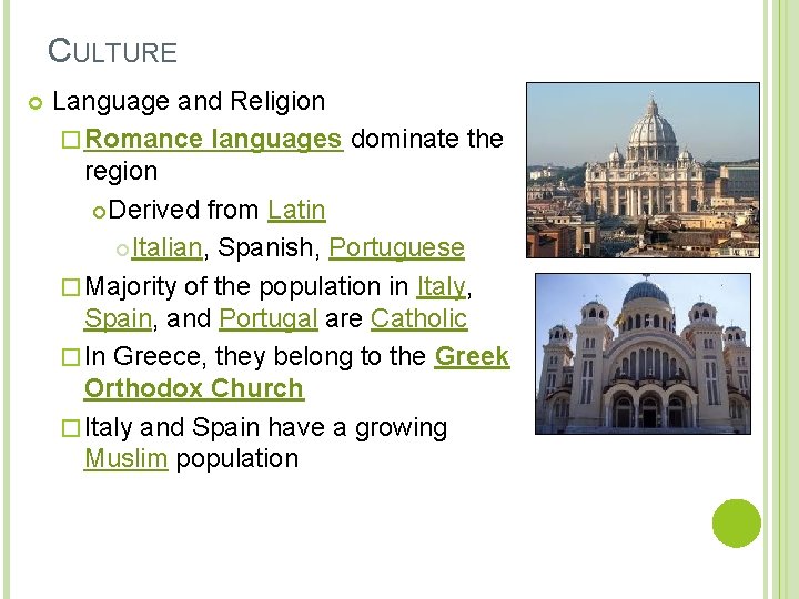 CULTURE Language and Religion � Romance languages dominate the region Derived from Latin Italian,