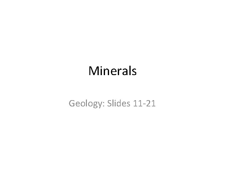 Minerals Geology: Slides 11 -21 