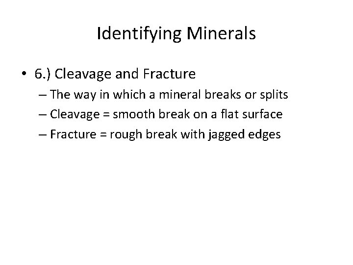 Identifying Minerals • 6. ) Cleavage and Fracture – The way in which a