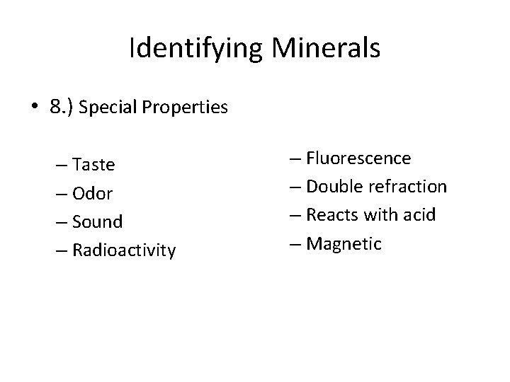 Identifying Minerals • 8. ) Special Properties – Taste – Odor – Sound –