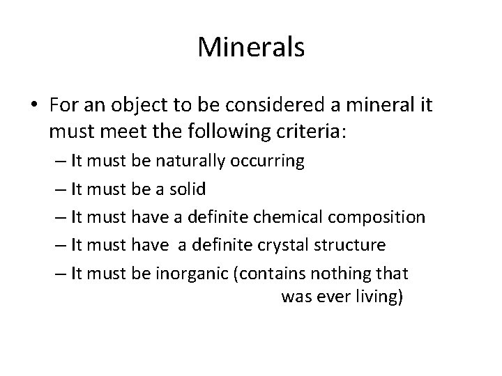 Minerals • For an object to be considered a mineral it must meet the
