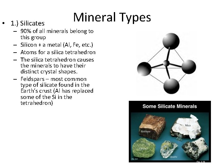  • 1. ) Silicates Mineral Types – 90% of all minerals belong to