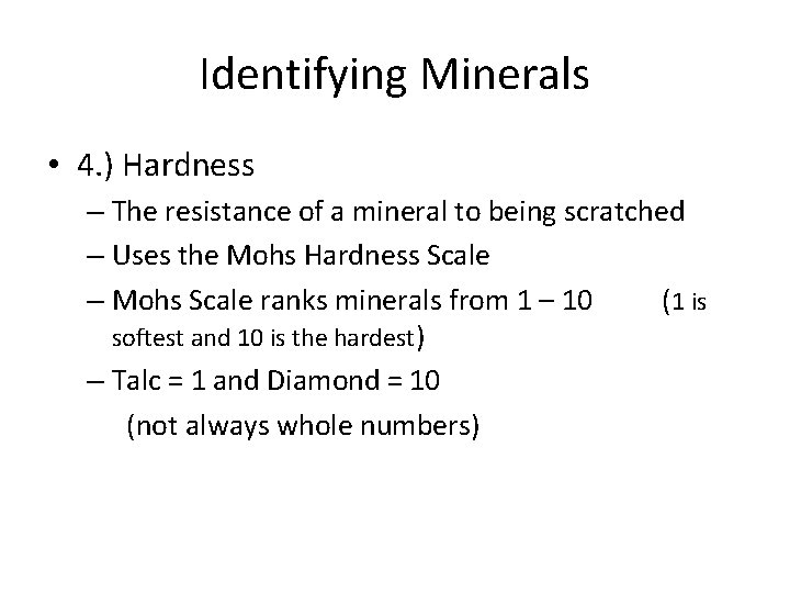 Identifying Minerals • 4. ) Hardness – The resistance of a mineral to being