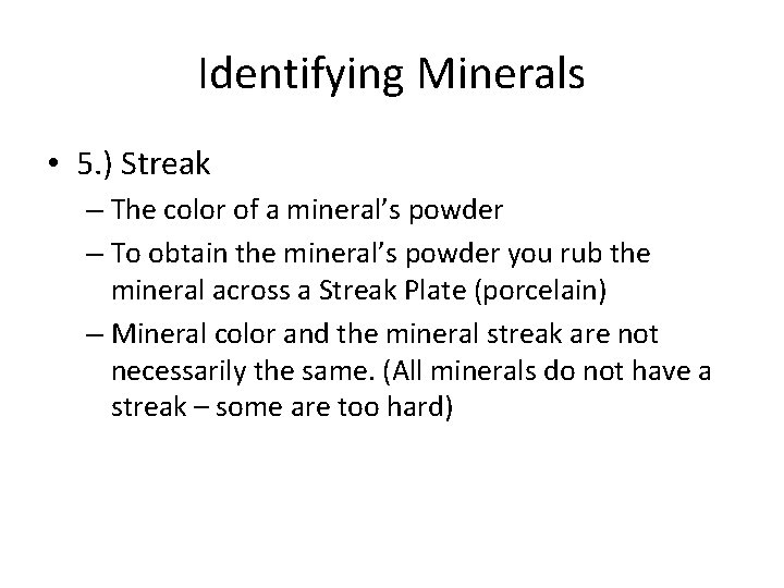 Identifying Minerals • 5. ) Streak – The color of a mineral’s powder –