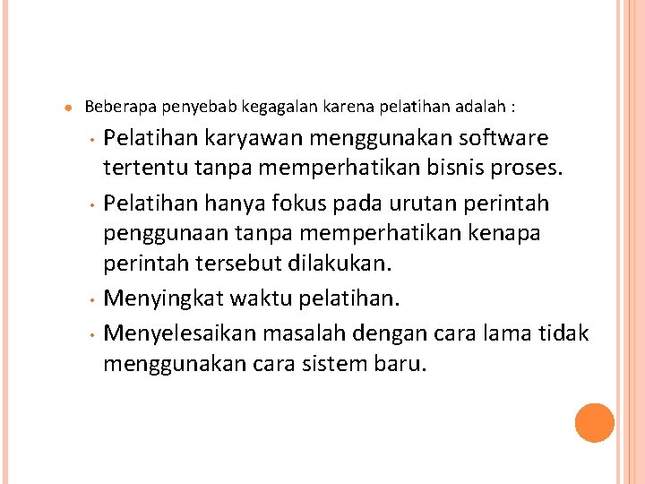 ● Beberapa penyebab kegagalan karena pelatihan adalah : • • Pelatihan karyawan menggunakan software