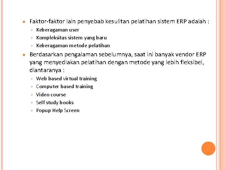 ● Faktor-faktor lain penyebab kesulitan pelatihan sistem ERP adalah : • • • ●