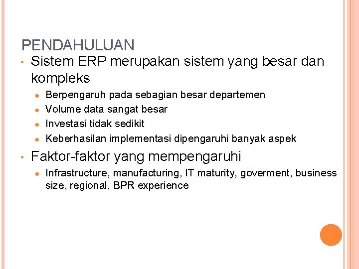 PENDAHULUAN • Sistem ERP merupakan sistem yang besar dan kompleks Berpengaruh pada sebagian besar