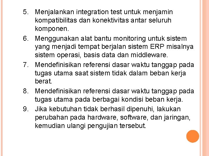 5. Menjalankan integration test untuk menjamin kompatibilitas dan konektivitas antar seluruh komponen. 6. Menggunakan