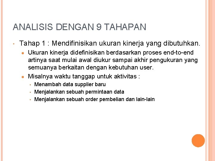 ANALISIS DENGAN 9 TAHAPAN • Tahap 1 : Mendifinisikan ukuran kinerja yang dibutuhkan. Ukuran