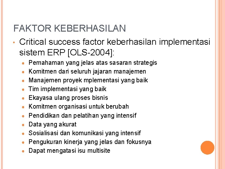 FAKTOR KEBERHASILAN • Critical success factor keberhasilan implementasi sistem ERP [OLS-2004]: ● ● ●