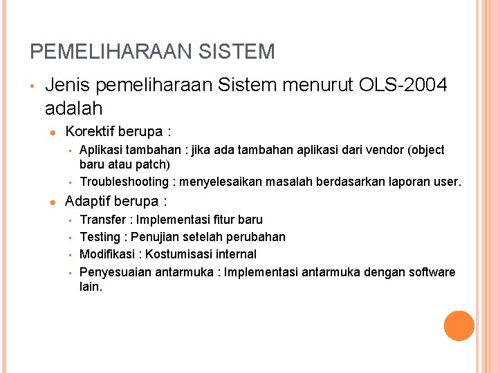 PEMELIHARAAN SISTEM • Jenis pemeliharaan Sistem menurut OLS-2004 adalah ● Korektif berupa : •