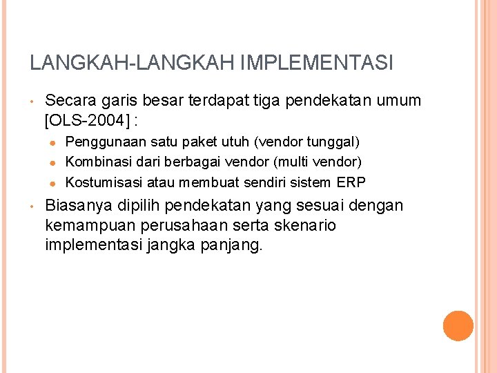 LANGKAH-LANGKAH IMPLEMENTASI • Secara garis besar terdapat tiga pendekatan umum [OLS-2004] : Penggunaan satu