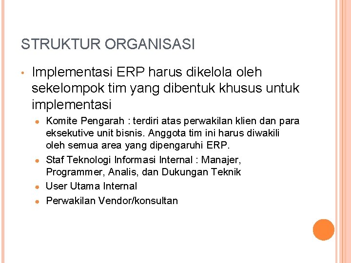 STRUKTUR ORGANISASI • Implementasi ERP harus dikelola oleh sekelompok tim yang dibentuk khusus untuk