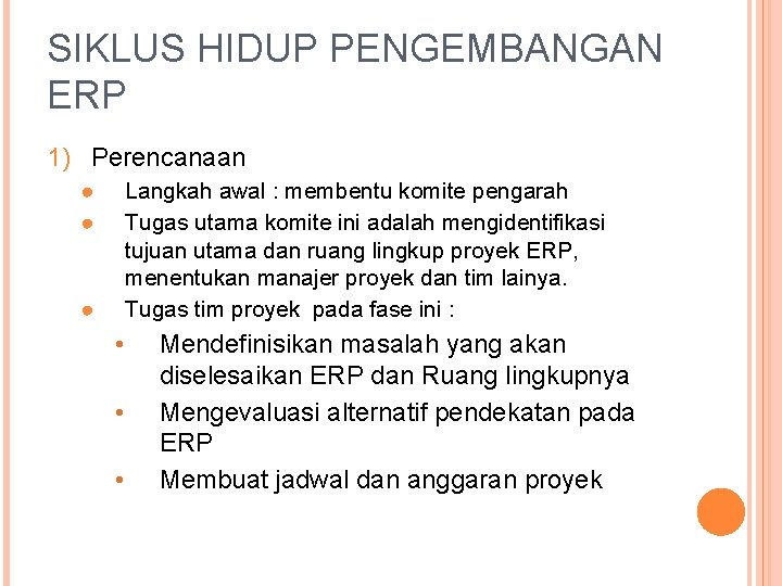 SIKLUS HIDUP PENGEMBANGAN ERP 1) Perencanaan ● ● Langkah awal : membentu komite pengarah